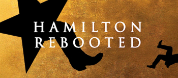 Free Show &ldquo;Hamilton Rebooted&rdquo;