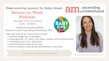 Baby Week Return-to-Work webinar by&nbsp;Ascending Motherhood
