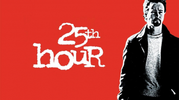 Monday Matinee &ldquo;25th Hour&rdquo; (2002)