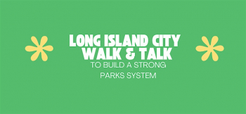 Long Island City Walk &&nbsp;Talk to&nbsp;Build a&nbsp;Strong Parks System