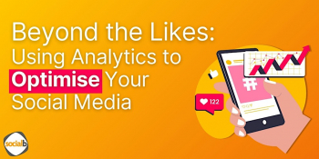 Webinar &ldquo;Beyond the Likes: Using Analytics to&nbsp;Optimise Your Social Media&rdquo;