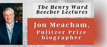 Lecture &ldquo;History at&nbsp;Plymouth Church:﻿﻿ Jon Meacham, Pulitzer Prize Biographer&rdquo;