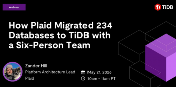 Webinar &ldquo;How Plaid Migrated 234 Databases to&nbsp;TiDB with a&nbsp;Six-Person Team&rdquo;
