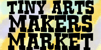 Tiny Arts Makers Market