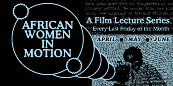 African Women In&nbsp;Motion: A&nbsp;Film Lecture Series with Afi Venessa