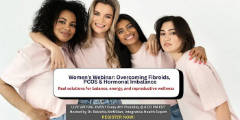 Women&rsquo;s Health Webinar: Overcoming Fibroids, PCOS &&nbsp;Hormonal Imbalance
