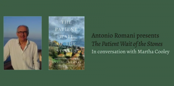Antonio Romani presents The Patient Wait of&nbsp;the Stones, with Martha Cooley