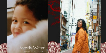 Aisha Fukushima&rsquo;s &ldquo;Mostly Water&rdquo;&nbsp;&mdash; Reading &&nbsp;Reception