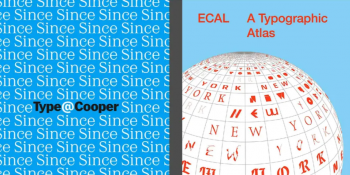 &ldquo;ECAL A&nbsp;Typographic Atlas&rdquo; and &ldquo;Since Type@Cooper&rdquo; openings and lecture