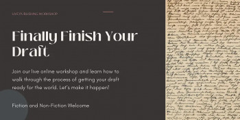 Finally Finish Your Draft: A&nbsp;Writer and First-Time Author Workshop
