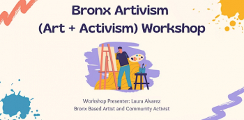 Bronx Artivism (Art + Activism) Workshop