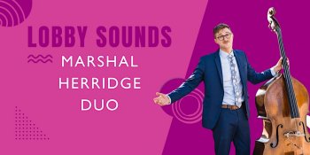 Concert — Lobby Sounds with Marshal Herridge Duo